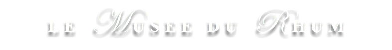 LE MUSEE DU RHUM